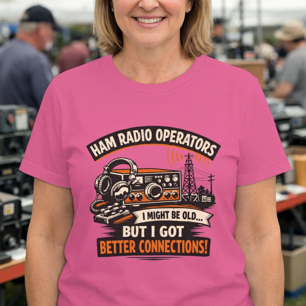 Ham Radio T-Shirt — “I Might Be Old... But I Got Better Connections!” Vintage Radio Tee