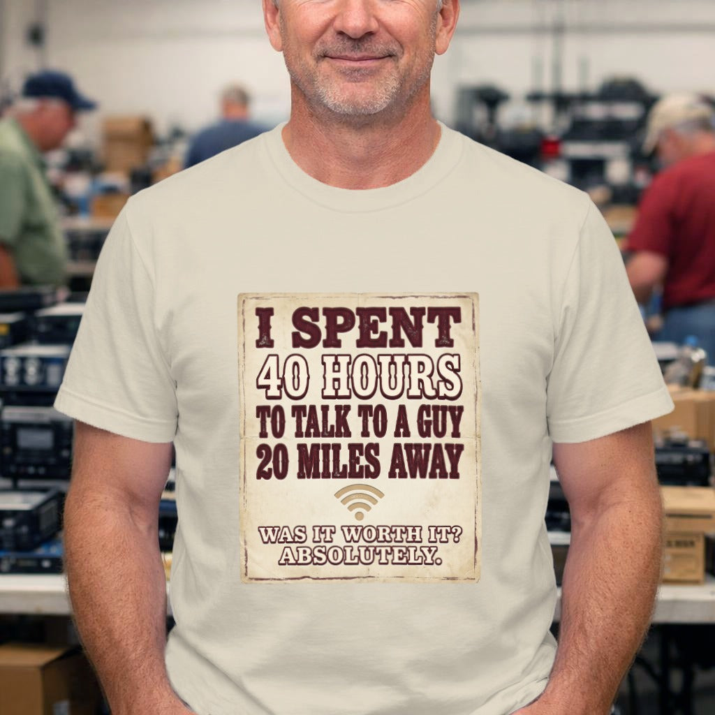 Funny Vintage Quote T-Shirt — "I Spent 40 Hours to Talk to a Guy 20 Miles Away"