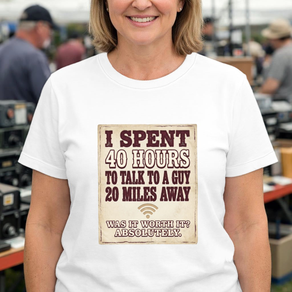 Funny Vintage Quote T-Shirt — "I Spent 40 Hours to Talk to a Guy 20 Miles Away"