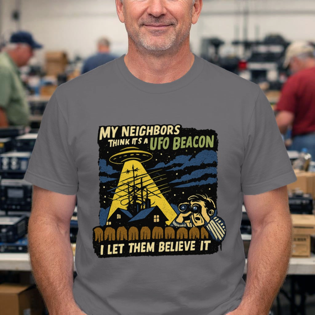 T-Shirt — "My Neighbors Think It's a UFO Beacon, I Let Them Believe It" Alien Abduction Graphic Tee