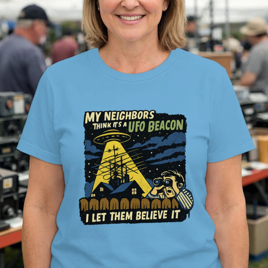 T-Shirt — "My Neighbors Think It's a UFO Beacon, I Let Them Believe It" Alien Abduction Graphic Tee