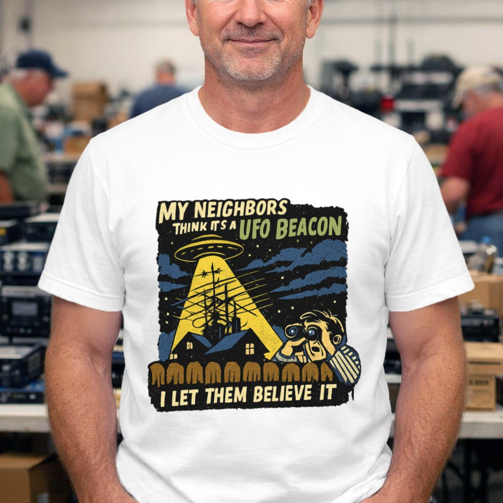 T-Shirt — "My Neighbors Think It's a UFO Beacon, I Let Them Believe It" Alien Abduction Graphic Tee