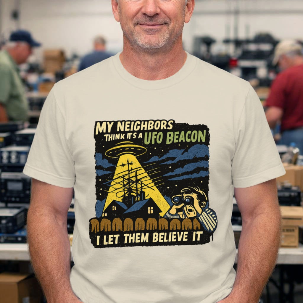 T-Shirt — "My Neighbors Think It's a UFO Beacon, I Let Them Believe It" Alien Abduction Graphic Tee
