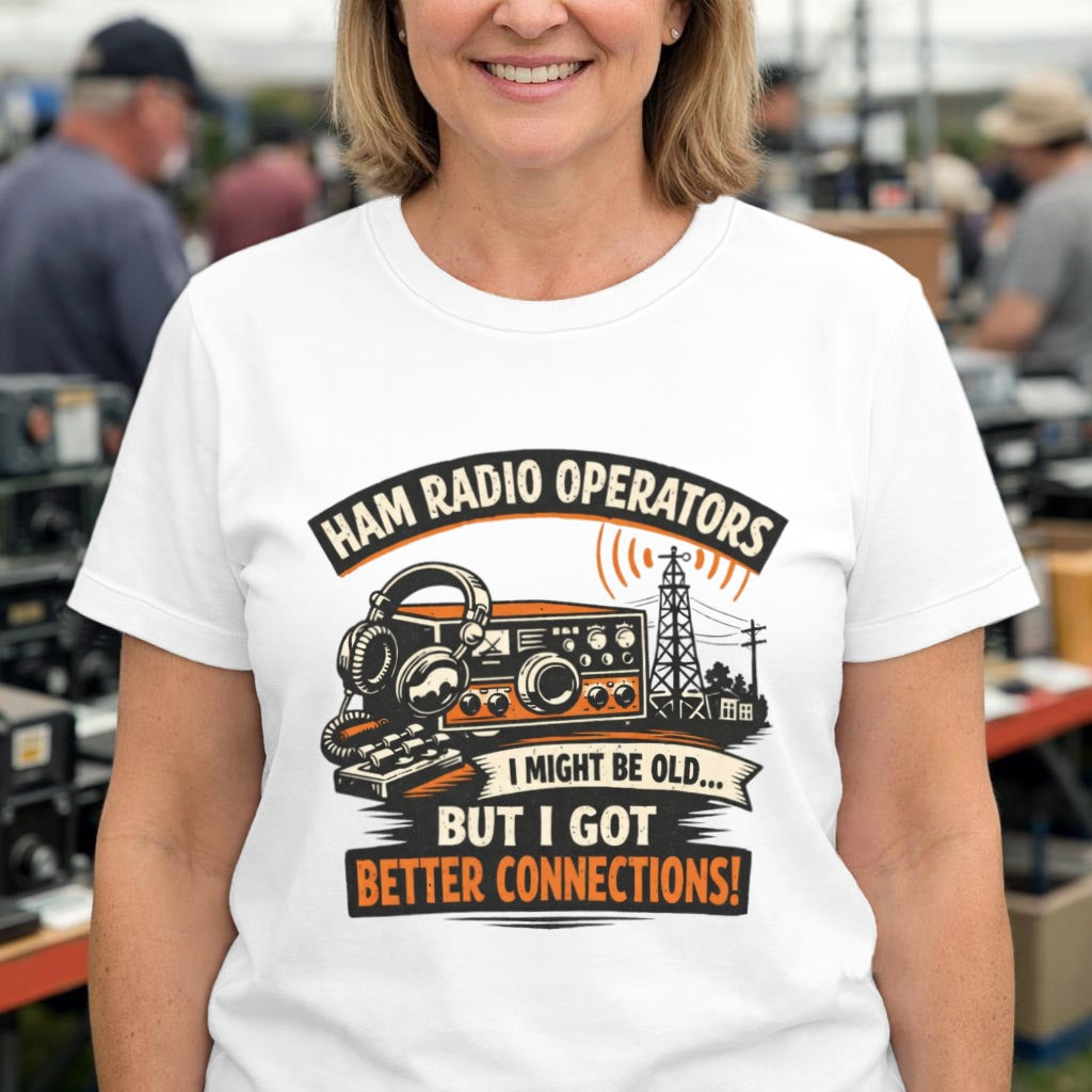 Ham Radio T-Shirt — “I Might Be Old... But I Got Better Connections!” Vintage Radio Tee