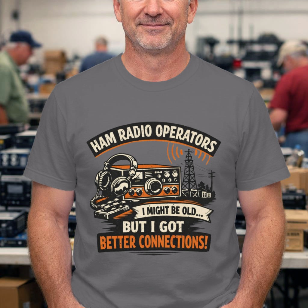 Ham Radio T-Shirt — “I Might Be Old... But I Got Better Connections!” Vintage Radio Tee