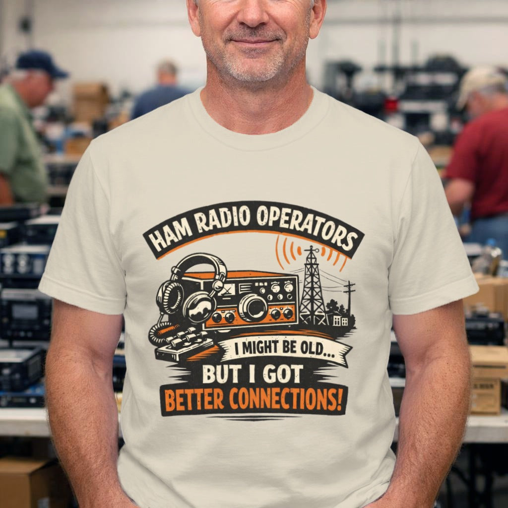Ham Radio T-Shirt — “I Might Be Old... But I Got Better Connections!” Vintage Radio Tee