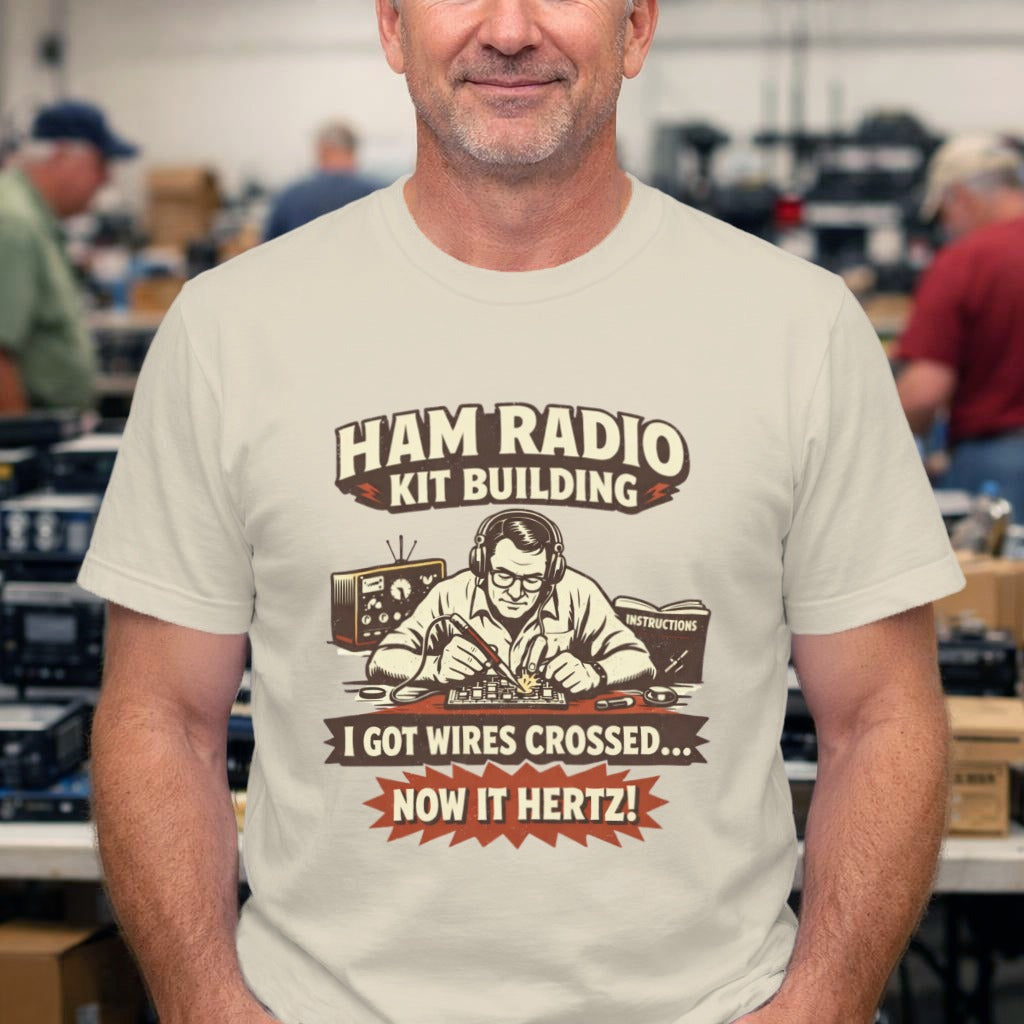 Ham Radio Kit Building T‑Shirt — "I Got Wires Crossed... Now It Hertz!"
