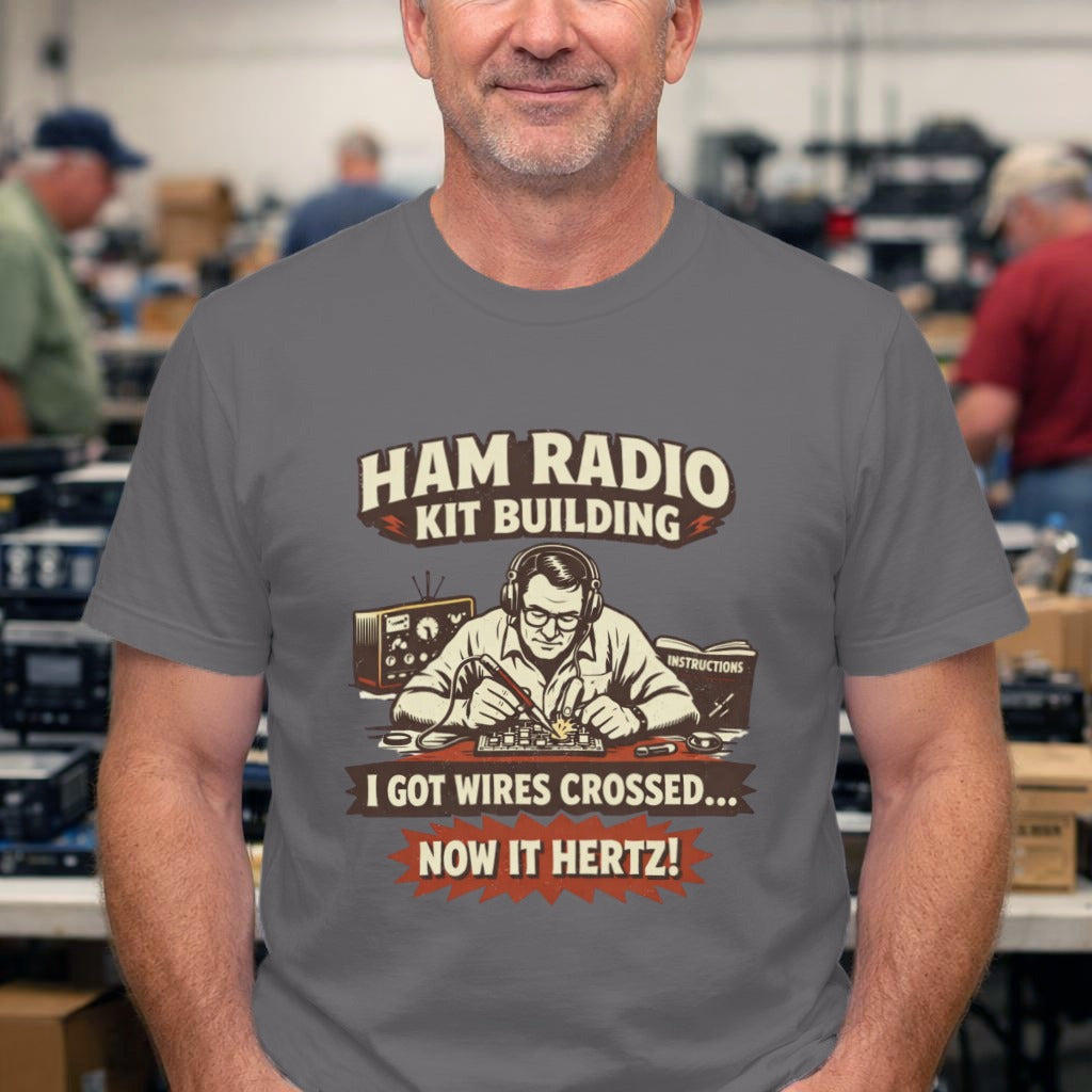 Ham Radio Kit Building T‑Shirt — "I Got Wires Crossed... Now It Hertz!"