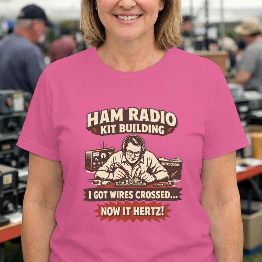 Ham Radio Kit Building T‑Shirt — "I Got Wires Crossed... Now It Hertz!"