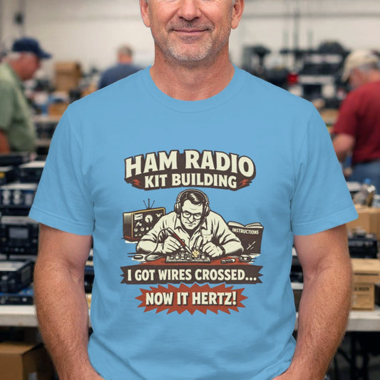 Ham Radio Kit Building T‑Shirt — "I Got Wires Crossed... Now It Hertz!"