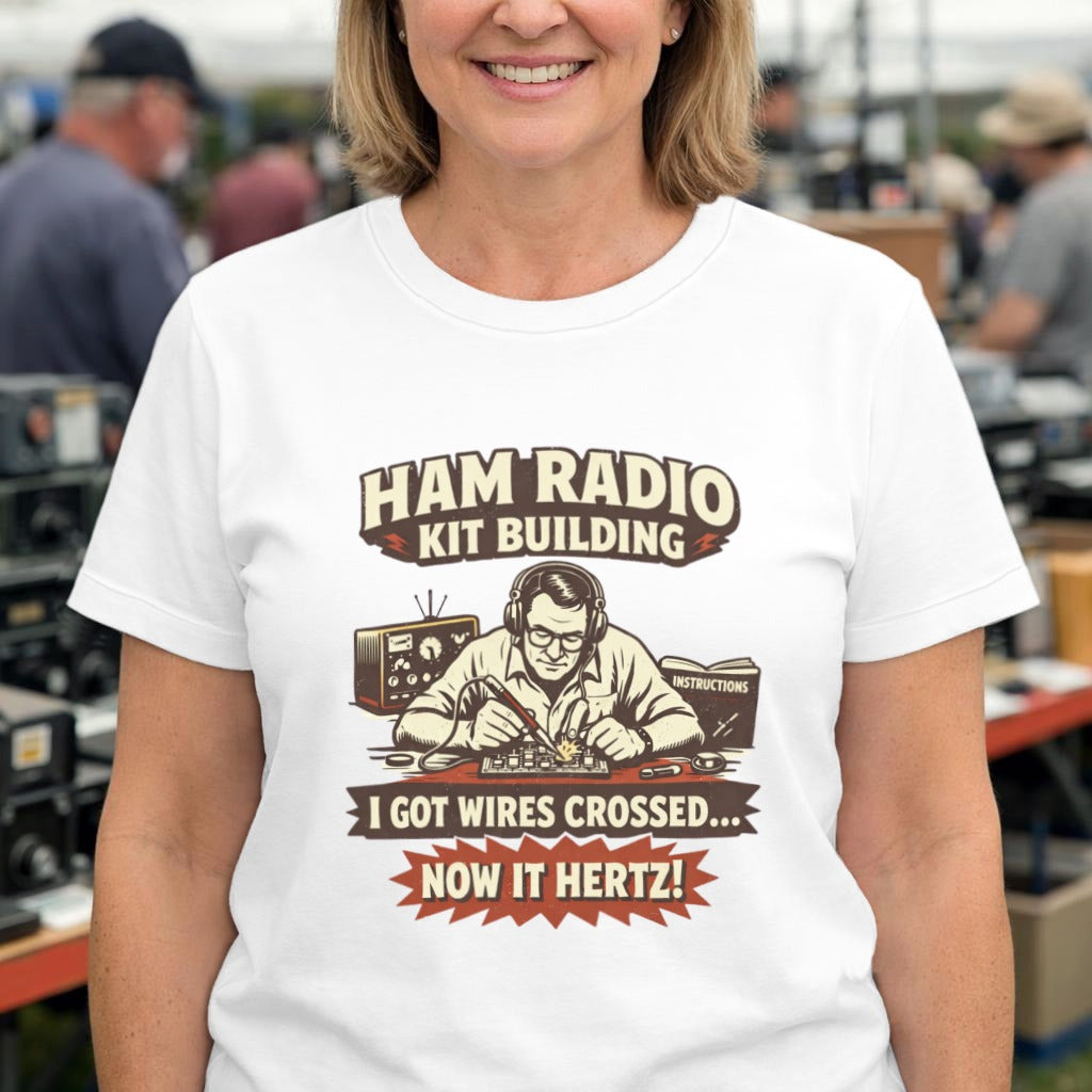 Ham Radio Kit Building T‑Shirt — "I Got Wires Crossed... Now It Hertz!"