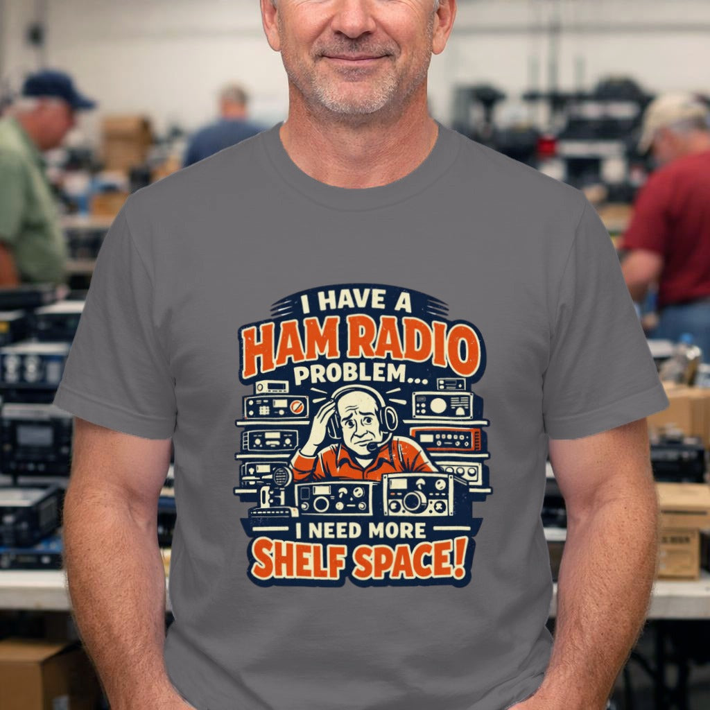 Ham Radio Tee — "I Have a Ham Radio Problem… I Need More Shelf Space!"
