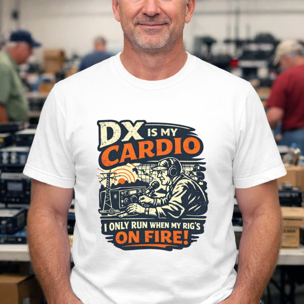DX Is My Cardio Ham Radio T-Shirt — I Only Run When My Rig's On Fire Tee